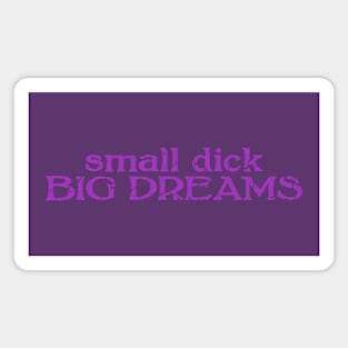 small dick big dreams purple Magnet